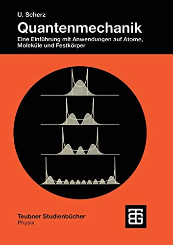 Quantenmechanik: Eine Einführung Mit Anwendungen Auf Atome, Moleküle Und Festkörper (Teubner Studienbücher Physik) (German Edition)
